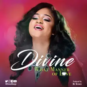 Divine - What Manner Of Love